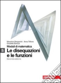 Moduli di matematica. Modulo S bianco: Disequazioni e funzioni. Per le Scuole superiori. Con espansione online libro di Bergamini Massimo, Trifone Anna, Barozzi Graziella