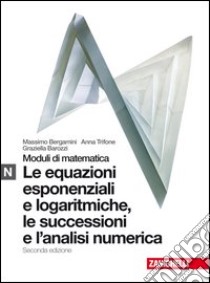 Moduli di matematica. Modulo N bianco: Equazioni esponenziali e logaritmiche. Per le Scuole superiori. Con espansione online libro di Bergamini Massimo, Trifone Anna, Barozzi Graziella