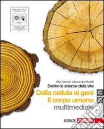 Dentro le scienze della vita. Vol. C-D: Dalla cellula ai geni-Il corpo umano. Per le Scuole superiori. Con CD-ROM. Con espansione online libro di Gainotti Alba, Modelli Alessandra