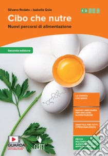 Cibo che nutre. Con chimica. Per il biennio delle Scuole superiori. Con Contenuto digitale (fornito elettronicamente) libro di Rodato Silvano, Gola Isabella