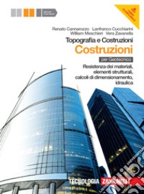 Topografia e costruzioni. Volume costruzioni. Resistenza dei materiali, elementi strutturali, calcoli di dimensionamento, idraulica. Con espansione online libro di CANNAROZZO RENATO - CUCCHIARINI LANFRANCO - MESCHIERI W. - ZAVANELLA V.