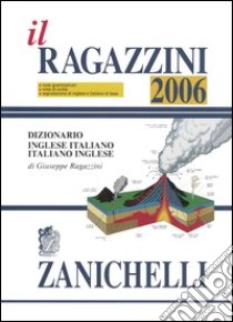 Il Ragazzini 2006. Dizionario inglese-italiano, italiano-inglese libro di Ragazzini Giuseppe