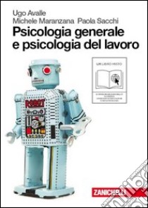 Psicologia generale e psicologia del lavoro. Per le Scuole superiori. Con espansione online libro di Avalle Ugo, Maranzana Michele, Sacchi Paola