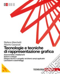 Tecnologie e tecniche di rappresentazione grafica. libro di Marchetti Stefano, Cavaciuti Alberto