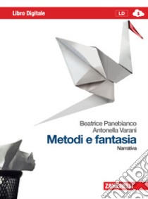 Metodi e fantasia. Narrativa-Poesia e teatro. Per le Scuole superiori. Con espansione online libro di Panebianco Beatrice, Varani Antonella