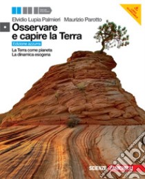 Osservare e capire la Terra. Terra come pianeta-Dinamica esogena. Ediz. azzurra. Per le Scuole superiori. Con espansione online libro di Lupia Palmieri Elvidio, Parotto Maurizio