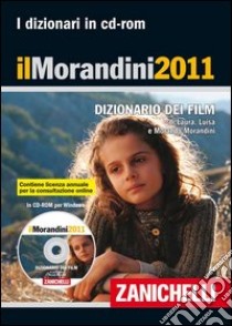 Il Morandini 2011. Dizionario dei film. CD-ROM libro di Morandini Laura, Morandini Luisa, Morandini Morando