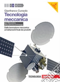 Tecnologia meccanica. Per le Scuole superiori. Con espansione online. Vol. 2: Dalla lavorazione meccanica ai trattamenti finali dei prodotti libro di Cunsolo Gianfranco