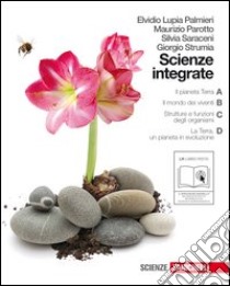 Scienze integrate. Il pianeta Terra-Il mondo dei viventi-Strutture e funzioni degli organismi-La Terra. Per le Scuole superiori. Con DVD-ROM. Con espansione online libro di Saraceni Silvia, Lupia Palmieri Elvidio, Strumia Giorgio