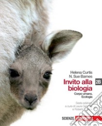 Invito alla biologia. Vol. 2B: Corpo umano e biologia. Per le Scuole superiori. Con espansione online libro di CURTIS HELENA - BARNES N. SUE 