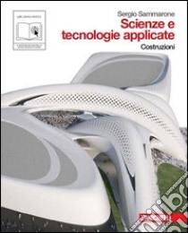 Scienze e tecnologie applicate. Costruzioni. Per le Scuole superiori. Con espansione online libro di SAMMARONE SERGIO  