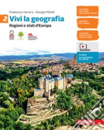 Vivi la geografia. Per la Scuola media. Con e-book. Con espansione online. Vol. 2: Regioni e stati d'Europa libro di Iarrera Francesco; Pilotti Giorgio