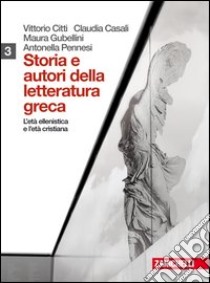 Storia e autori della letteratura greca. Per le Scuole superiori. Con espansione online. Vol. 3: Età ellenistica e età imperiale romana libro