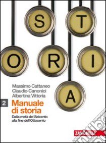 Manuale di storia. Per le Scuole superiori. Con espansione online. Vol. 2: Dalla metà del seicento alla fine dell'ottocento libro di Cattaneo Massimo, Canonici Claudio, Vittoria Albertina