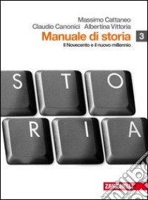 Manuale di storia. Per le Scuole superiori. Con espansione online. Vol. 3: Novecento e nuovo millennio libro di Cattaneo Massimo, Canonici Claudio, Vittoria Albertina