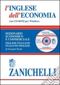 L'inglese dell'economia. Dizionario economico e commerciale inglese-italiano, italiano-inglese. Con CD-ROM libro di Picchi Fernando