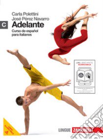 Adelante. Curso de español para italianos. Vol. C. Per le Scuole superiori. Con CD Audio. Con espansione online libro di POLETTINI CARLA - PEREZ NAVARRO JOSE