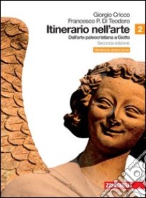 Itinerario nell'arte. Ediz. arancione. Per le Scuole superiori. Con espansione online. Vol. 2: Dall'arte paleocristiana a Giotto libro di CRICCO GIORGIO - DI TEODORO FRANCESCO PAOLO