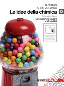 Le idee della chimica. Vol. D: Le soluzioni, le reazioni e gli equilibri. Per le Scuole superiori. Con espansione online libro di VALITUTTI ANTONIO - TIFI ALFREDO - GENTILE ANTONINO