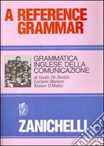 Reference grammar. Grammatica inglese della comunicazione libro di De Devitiis Guido - Mariani Luciano - O'Malley Kiaran