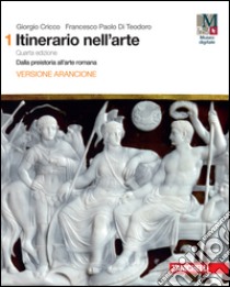 Itinerario nell'arte con itinerari nella città. Ediz. arancione. Per le Scuole superiori. Con e-book. Con espansione online. Vol. 1: Dalla preistoria all'arte romana libro di CRICCO GIORGIO - DI TEODORO FRANCESCO PAOLO 