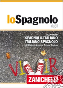 Lo spagnolo ágil. Dizionario spagnolo-italiano, italiano-spagnolo. Con Contenuto digitale (fornito elettronicamente) libro di Arqués Rossend; Padoan Adriana