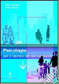 Psicologia per il tecnico dei servizi sociali. Per gli Ist. professionali libro di BERNARDI MARIA - CONDOLF ANNA