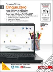 Cinque.zero. Per Windows 7 e Office 2007. Per le Scuole superiori. Con CD-ROM. Con espansione online. Vol. 1 libro di Tibone Federico