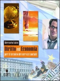 Diritto ed economia per il tecnico dei servizi sociali. Per gli Ist. professionali indirizzo servizi sociali libro di Falco Mercurio