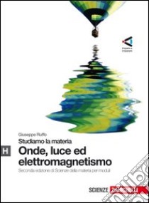 Studiamo la materia. Parte H. Onde, luce ed elettromagnetismo. Per le Scuole superiori. Con espansione online libro di Ruffo Giuseppe