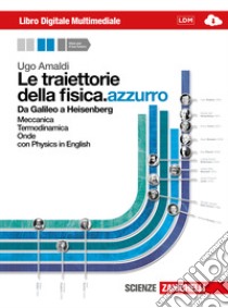 Le traiettorie della fisica. azzurro. Da Galileo a libro di Amaldi Ugo