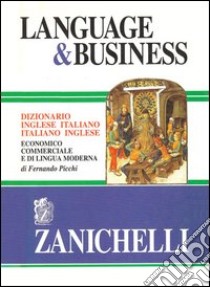 Language & business. Dizionario inglese-italiano, italiano-inglese economico commerciale e di lingua moderna libro di Picchi Fernando