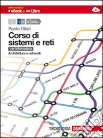 Corso di sistemi e reti. Per informatica. Per le Scuole superiori. Con e-book. Con espansione online. Vol. 1: Architetture e network libro di Ollari Paolo