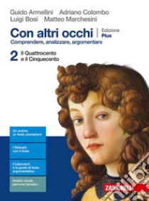 Con altri occhi Plus. Comprendere, analizzare, argomentare. Per le Scuole superiori. Con e-book. Con espansione online. Vol. 2: Dal Quattrocento al Cinquecento libro