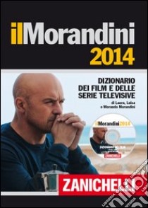 Il Morandini 2014. Dizionario dei film e delle ser libro di Morandini Laura, Morandini Luisa, Morandini Morand