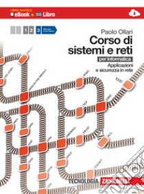 Corso di sistemi e reti. Per informatica. Per le Scuole superiori. Con e-book. Con espansione online. Vol. 3: Applicazioni e sicurezza in rete libro di Ollari Paolo