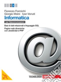 Informatica. Per le Scuole superiori. Con espansione online. Vol. 2: Basi di dati relazionali e linguaggio SQL-Pagine web dinamiche con JavaScript e PHP libro di FORMICHI FIORENZO - MEINI GIORGIO - VENUTI IVAN