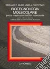 Biotecnologia molecolare. Principi e applicazioni del DNA ricombinante libro di Glick Bernard R.; Pasternak Jack J.