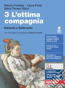 Ottima compagnia. Per le Scuole superiori. Con e-book. Con espansione online (L'). Vol. 3: Seicento e Settecento libro di Fontana Marzia; Forte Laura; Talice Maria Teresa