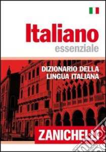 Italiano essenziale. Dizionario della lingua italiana libro