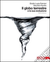 Il globo terrestre e la sua evoluzione. Per i Licei e gli Ist. magistrali. Con CD-ROM. Con espansione online libro di Lupia Palmieri Elvidio, Parotto Maurizio