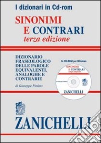 Sinonimi e contrari. Dizionario fraseologico delle parole equivalenti, analoghe e contrarie. CD-ROM libro di Pittano Giuseppe