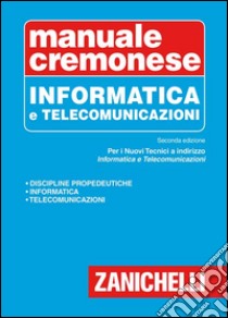 Manuale cremonese di informatica e telecomunicazioni libro di Liberatore Antonino; Bertazioli Onelio; Ferrario Marco L.