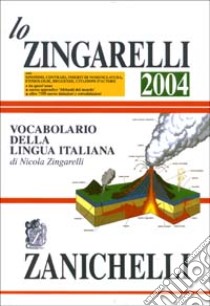 Lo Zingarelli 2004. Vocabolario della lingua italiana libro di Zingarelli Nicola