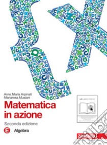 Matematica in azione. Tomo E:Algebra. Per la Scuola media. Con espansione online libro di Arpinati Anna M., Musiani Mariarosa