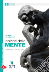 Labirinti della mente. Psicologia pedagogia. Per le Scuole superiori. Con e-book. Con espansione online libro di ROSSI LINO