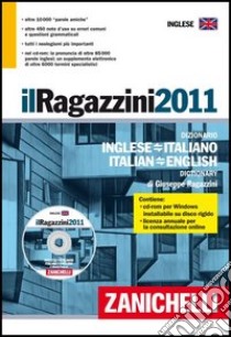 Il Ragazzini 2011. Dizionario inglese-italiano, italiano-inglese. Con CD-ROM libro di Ragazzini Giuseppe, Ragazzini Giancarlo