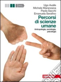 Percorsi di scienze umane. Per le Scuole superiori libro di Avalle Ugo, Maranzana Michele, Sacchi Paola