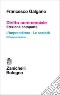 Diritto commerciale. L'imprenditore. Le società. Ediz. compatta libro di Galgano Francesco