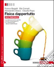 Fisica dappertutto. Per le Scuole superiori. Con e libro di BAGATTI FRANCO - CORRADI ELIS - DESCO A - ROPA C